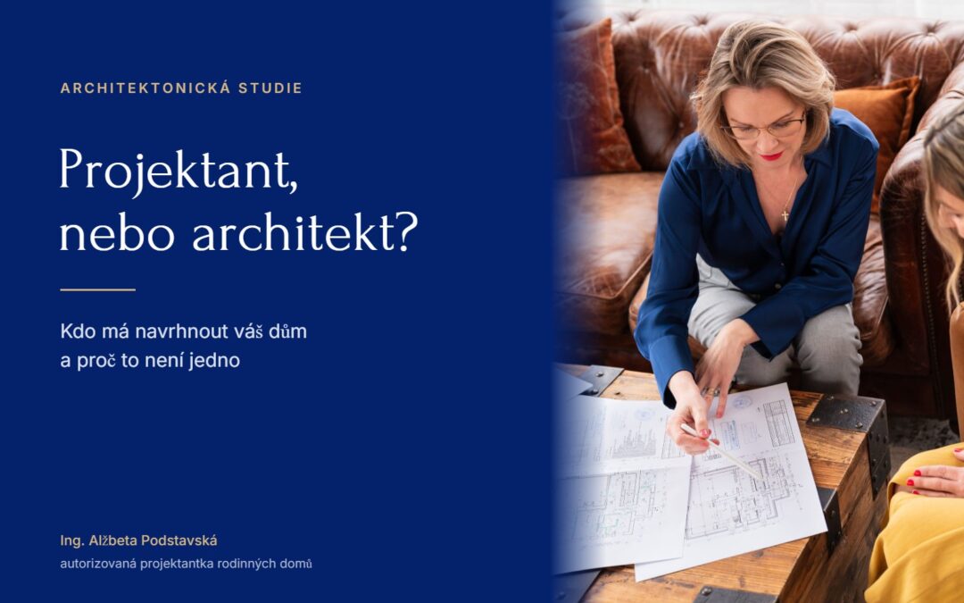 Ing. Alžbeta Podstavská sedí s klientkou nad výkresy rodinného domu, vedle text Projektant, nebo architekt?