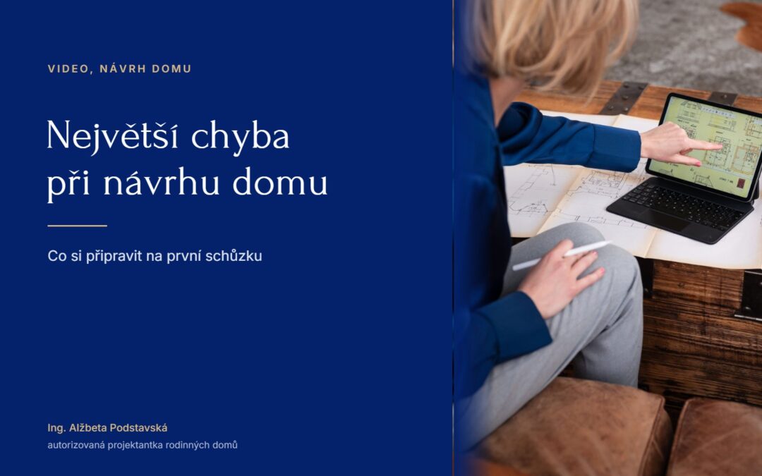 Největší chyba při&nbsp;přípravě návrhu rodinného domu